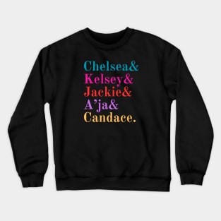 Chelsea& Kelsey& Jackie& A'ja& Candace. Crewneck Sweatshirt